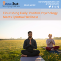 Flourishing Daily: Positive Psychology Meets Spiritual Wellness