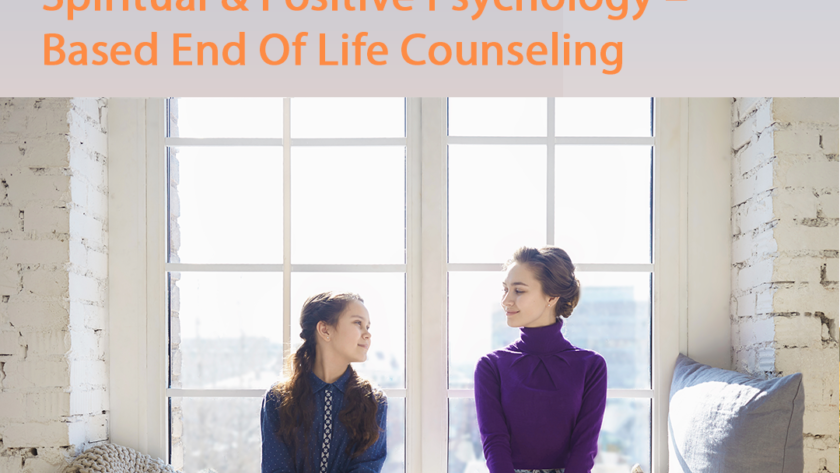 Spiritual & Positive Psychology–Based End Of Life Counseling