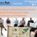 Building Authenticity as a Mental Health Professional in India