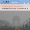 Breaking the Pattern of Winter Isolation in Delhi NCR